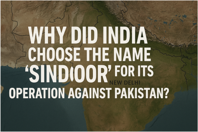 Why did India choose the name "Sindoor" for its operation against Pakistan?
